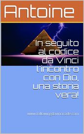 In seguito al codice da Vinci l incontro con Dio, una storia vera!