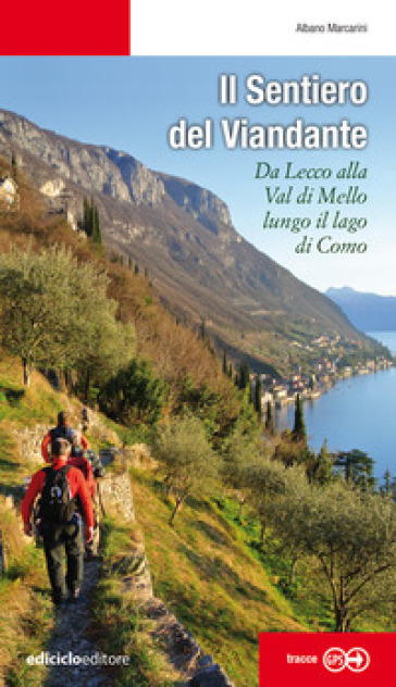 Il sentiero del viandante. Da Lecco alla Val di Mello lungo il Lago di Como - Albano Marcarini