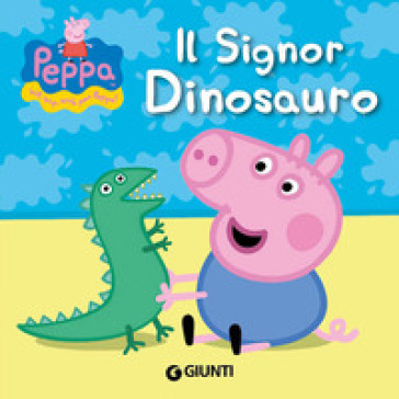 Il signor Dinosauro. Peppa Pig. Hip hip urrà per Peppa! Ediz. illustrata - Silvia D
