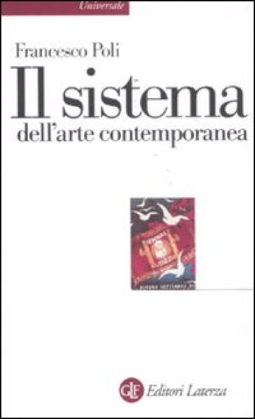 Il sistema dell'arte contemporanea. Produzione artistica, mercato, musei - Francesco Poli