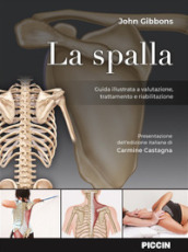 La spalla. Guida illustrata a valutazione, trattamento e riabilitazione
