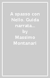A spasso con Nello. Guida narrata di Reggio Emilia. In 10.000 passi