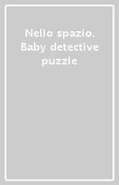 Nello spazio. Baby detective puzzle