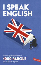 I speak English. Esercizi per imparare le 1000 parole più utili dell inglese