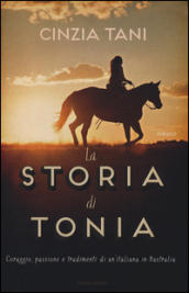 La storia di Tonia. Coraggio, passione e tradimenti di un italiana in Australia