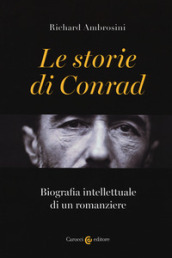 Le storie di Conrad. Biografia intellettuale di un romanziere