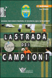 La strada dei campioni. School for coach training in technical skill development. Terzo livello. Ediz. illustrata. Con DVD