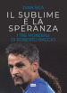 Il sublime e la speranza. I tre Mondiali di Roberto Baggio