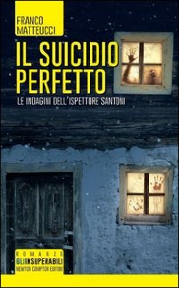 Il suicidio perfetto. Le indagini dell'ispettore Santoni - Franco Matteucci