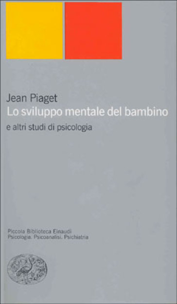 Lo sviluppo mentale del bambino e altri studi di psicologia - Jean Piaget
