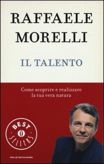 Il talento. Come scoprire e realizzare la tua vera natura - Raffaele Morelli