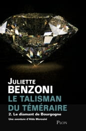 Le talisman du téméraire - tome 2 Le diamant de bourgogne
