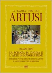 A tavola con gli Artusi. 120 anni dopo «la scienza in cucina e l arte di mangiar bene»