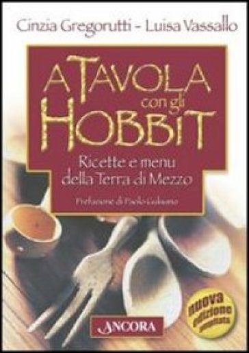 A tavola con gli hobbit. Ricette e menù della Terra di Mezzo - Luisa Vassallo - Cinzia Grogorutti
