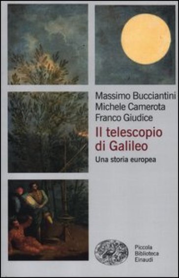 Il telescopio di Galileo. Una storia europea - Franco Giudice - Massimo Bucciantini - Michele Camerota
