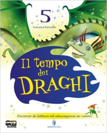 Il tempo dei draghi. Sussidiario. Con espansione online. Per la 5ª classe elementare - Francesca Fortunato - Bordoni