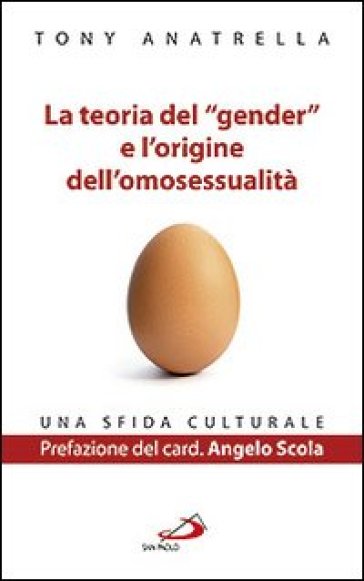La teoria del «gender» e l'origine dell'omosessualità. Una sfida culturale - Tony Anatrella