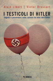 I testicoli di Hitler. Segreti e perversioni nella camera da letto del Fuhrer