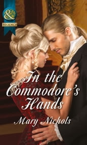 In the Commodore s Hands (Mills & Boon Historical) (The Piccadilly Gentlemen s Club, Book 6)