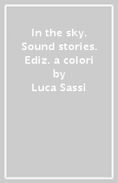 In the sky. Sound stories. Ediz. a colori