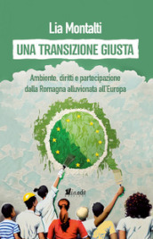 Una transizione giusta. Ambiente, diritti e partecipazione dalla Romagna alluvionata all Europa