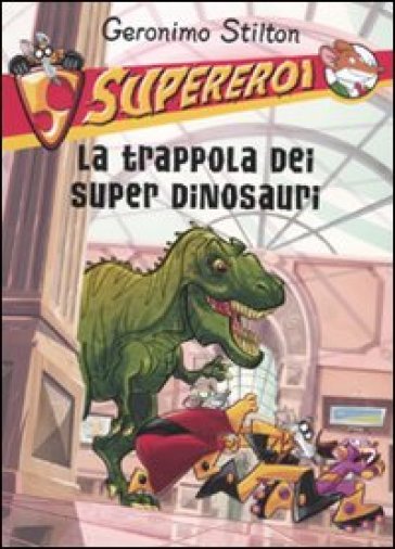 La trappola dei super dinosauri. Supereroi. Ediz. illustrata - Geronimo Stilton