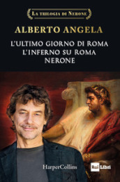 La trilogia di Nerone: L ultimo giorno di Roma-L inferno su Roma-Nerone