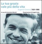La tua grazia vale più della vita. Eugenio Corecco 1931-1995