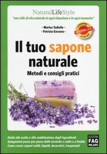 Il tuo sapone naturale. Metodi e consigli pratici - Marina Tadiello - Patrizia Garzena