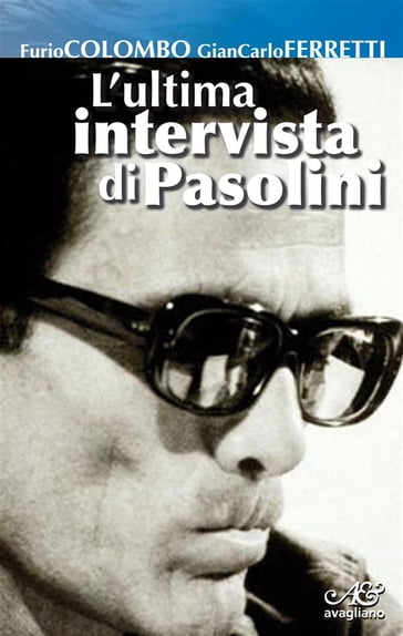L'ultima intervista di Pasolini - Furio Colombo - Giancarlo Ferretti