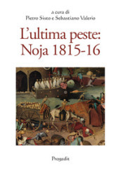 L ultima peste: Noja 1815-16. Atti del Convegno di studi (Noicàttaro 28-29 ottobre 2016)