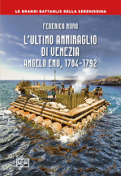 L ultimo ammiraglio di Venezia. Angelo Emo, 1784-1792