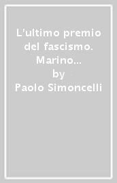 L ultimo premio del fascismo. Marino Moretti e l Accademia d Italia (Firenze, 21 aprile 1944)