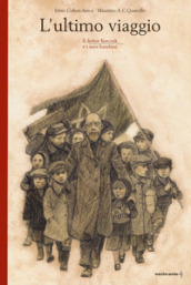 L ultimo viaggio. Il dottor Korczak e i suoi bambini. Nuova ediz.