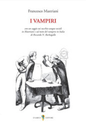 I vampiri. Con un saggio sui succhia-sangue sociali in Mastriani e sul mito del vampiro in Italia di Riccardo N. Barbagallo