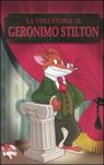 La vera storia di Geronimo Stilton - Geronimo Stilton