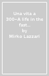 Una vita a 300-A life in the fast line-Una vida a 300
