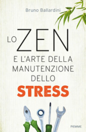 Lo zen e l arte della manutenzione dello stress